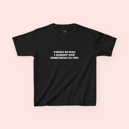 "Vision so bad I almost saw something in you" Graphic Baby Tee